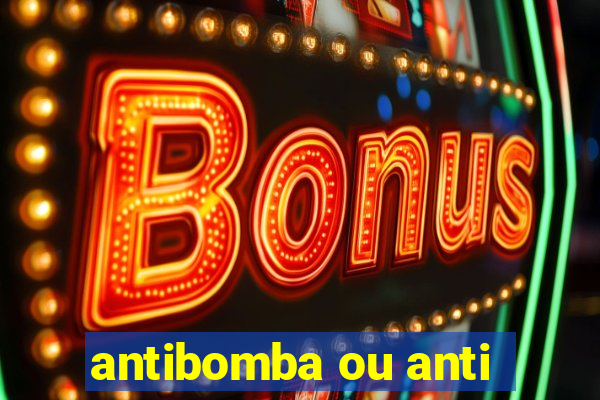 antibomba ou anti-bomba